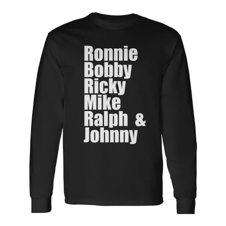 Ronnie Bobby Ricky Mike Ralph And Johnny Tshirt V2 Long Sleeve T-Shirt