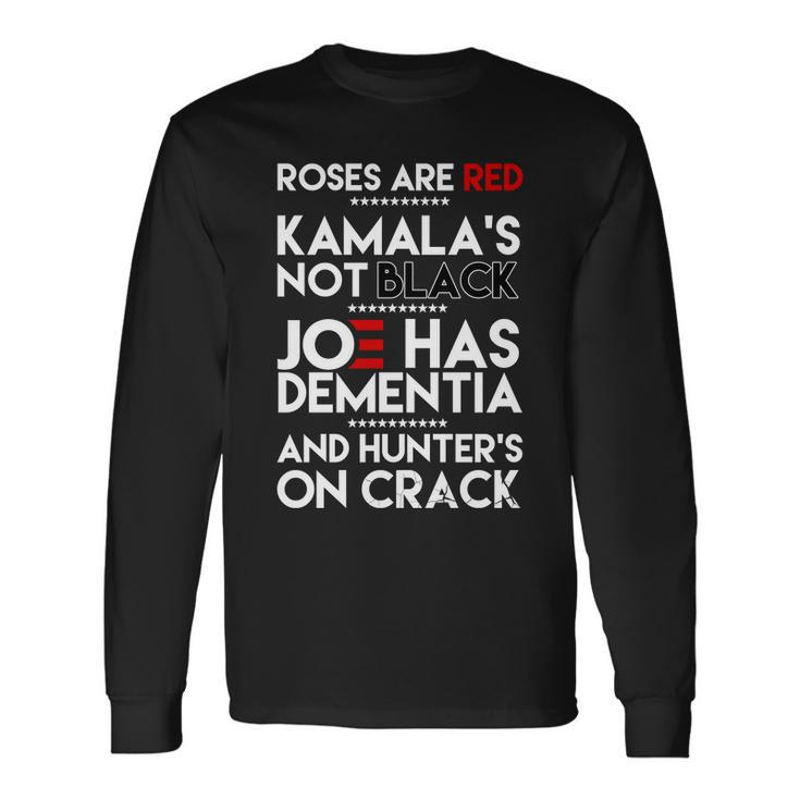 Roses Are Red Kamalas Not Black Joe Has Dementia And Hunters On Crack Tshirt Long Sleeve T-Shirt