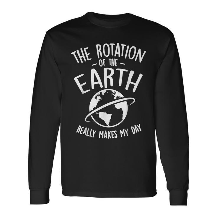 The Rotation Of The Earth Really Makes My Day Science Men Women Long Sleeve T-Shirt T-shirt Graphic Print Gifts ideas