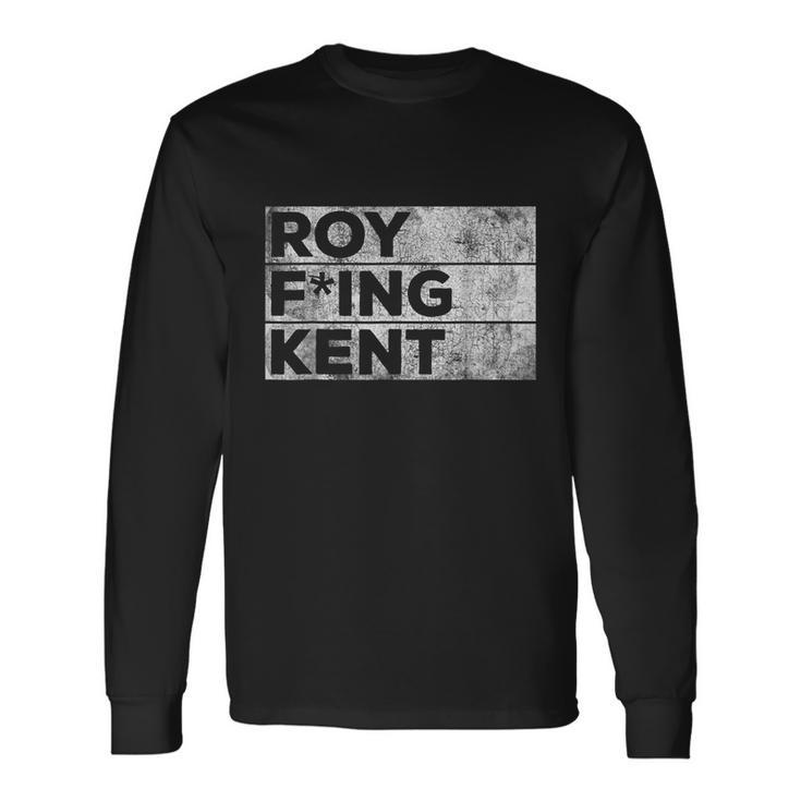 Roy Fing Kent Shirt Roy Fing Kent Tshirt Roy Freaking Kent Long Sleeve T-Shirt Gifts ideas