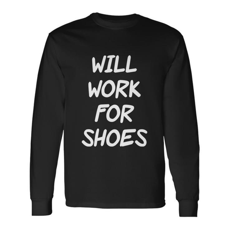 Rude Slogan Joke Humour Will Work For Shoes Tshirt Long Sleeve T-Shirt Gifts ideas