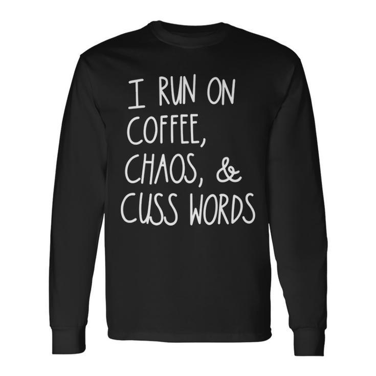 I Run On Coffee Chaos And Cuss Words V2 Long Sleeve T-Shirt