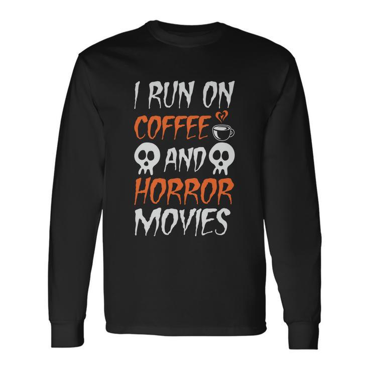 I Run On Coffee And Horror Movies Halloween Quote V2 Long Sleeve T-Shirt