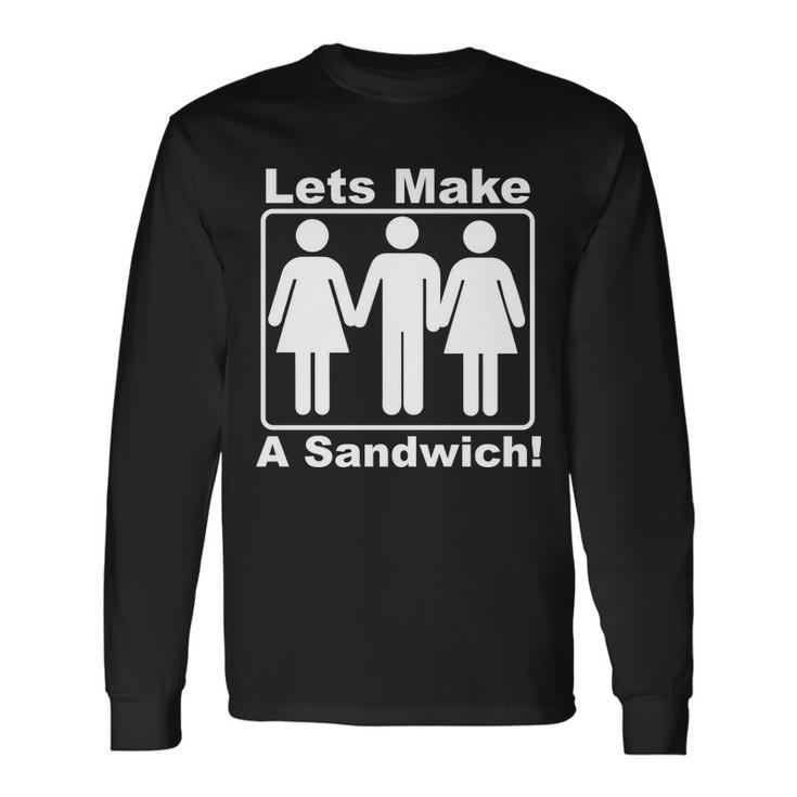Lets Make A Sandwich Tshirt Long Sleeve T-Shirt