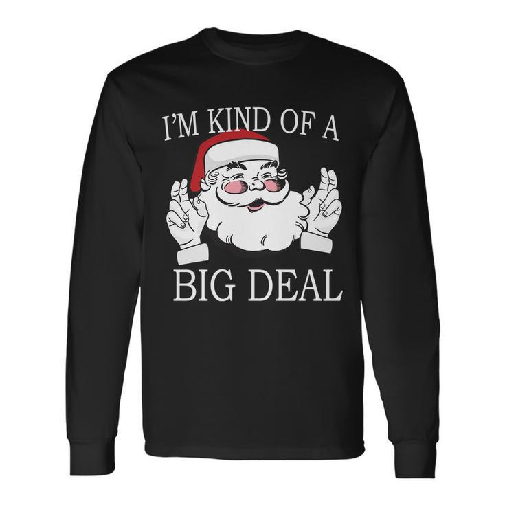 Santa Claus Im Kind Of A Big Deal Long Sleeve T-Shirt
