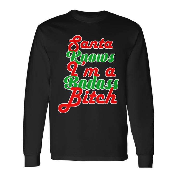 Santa Knows Im A Badass BTch Tshirt Long Sleeve T-Shirt Gifts ideas