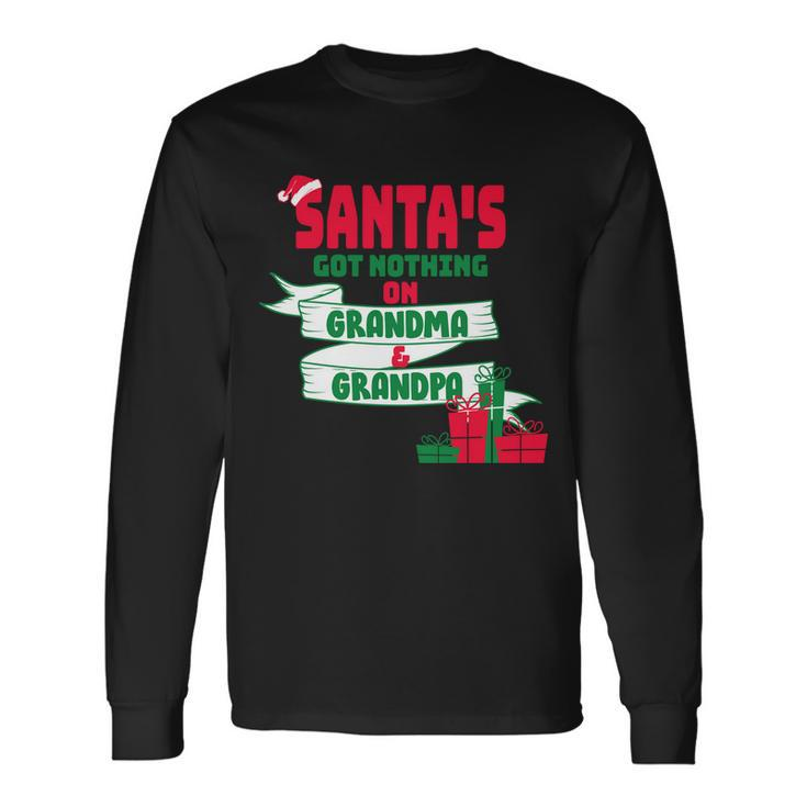 Santas Got Nothing On Grandma And Grandpa Christmas Long Sleeve T-Shirt