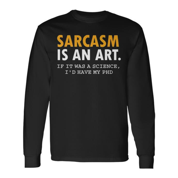 Sarcasm Is An Art Long Sleeve T-Shirt Gifts ideas
