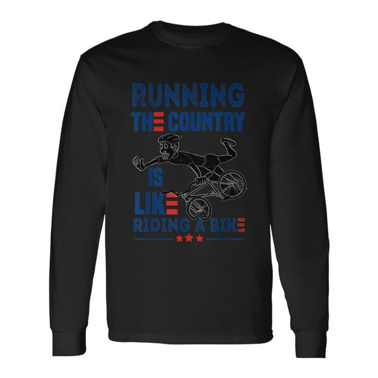 Sarcastic Running The Country Is Like Riding A Bike V2 Long Sleeve T-Shirt Gifts ideas