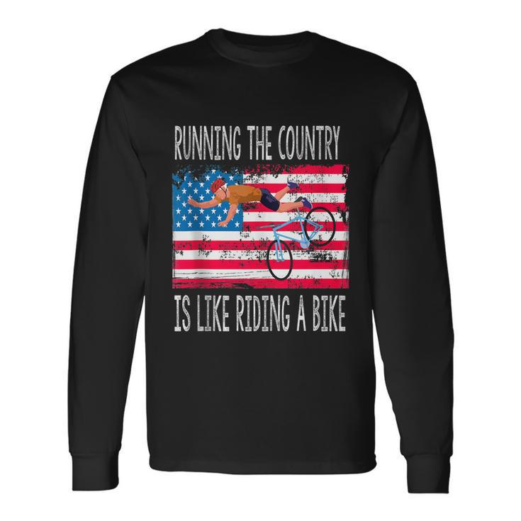 Sarcastic Running The Country Is Like Riding A Bike V4 Long Sleeve T-Shirt Gifts ideas