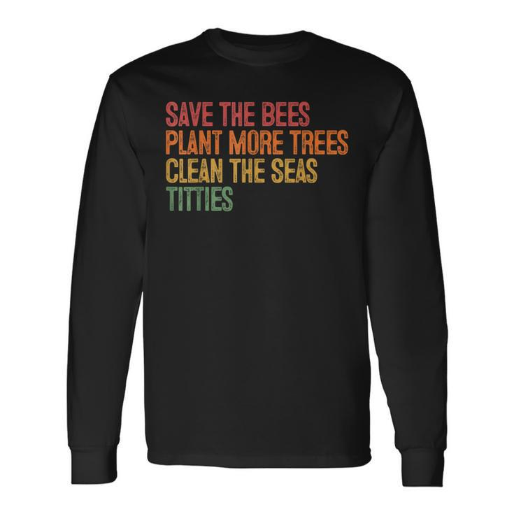 Save The Bees Plant More Trees Clean The Seas Titties Vintag Long Sleeve T-Shirt