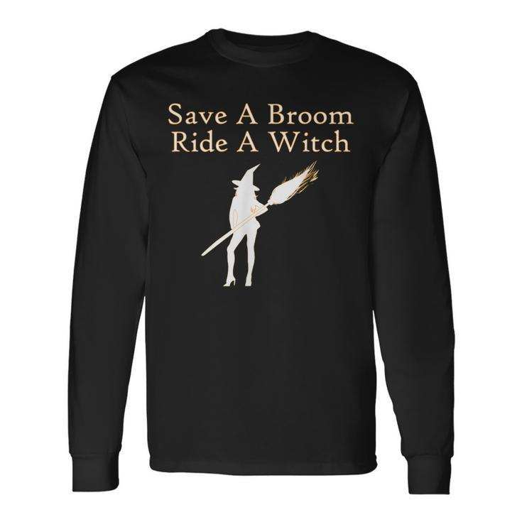 Save A Broom Ride A Witch Halloween Long Sleeve T-Shirt