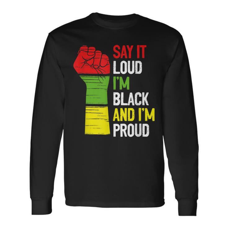 Say It Loud Im Black And Im Proud African American Pride Men Women Long Sleeve T-Shirt T-shirt Graphic Print
