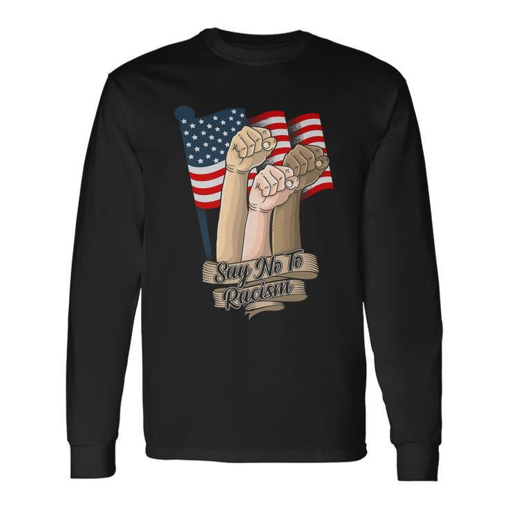 Say No To Racism Fourth Of July American Independence Day Grahic Plus Size Shirt Long Sleeve T-Shirt