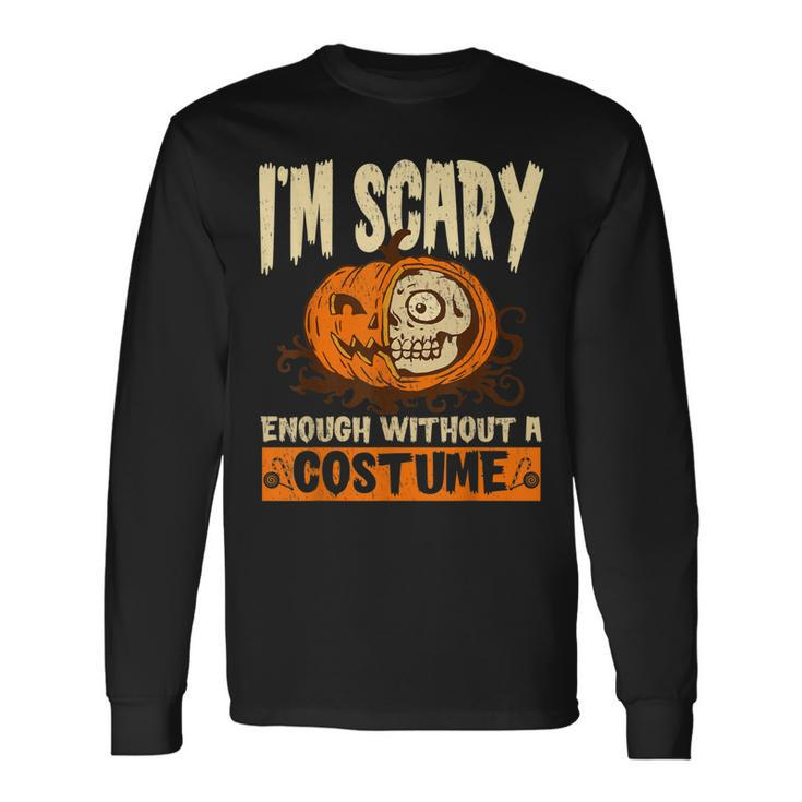 Im Scary Enough Without A Costume For A Witch Halloween Long Sleeve T-Shirt