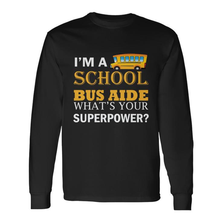 Im A School Bus Aide Whats Your Superpower School Bus Driver Graphics Long Sleeve T-Shirt