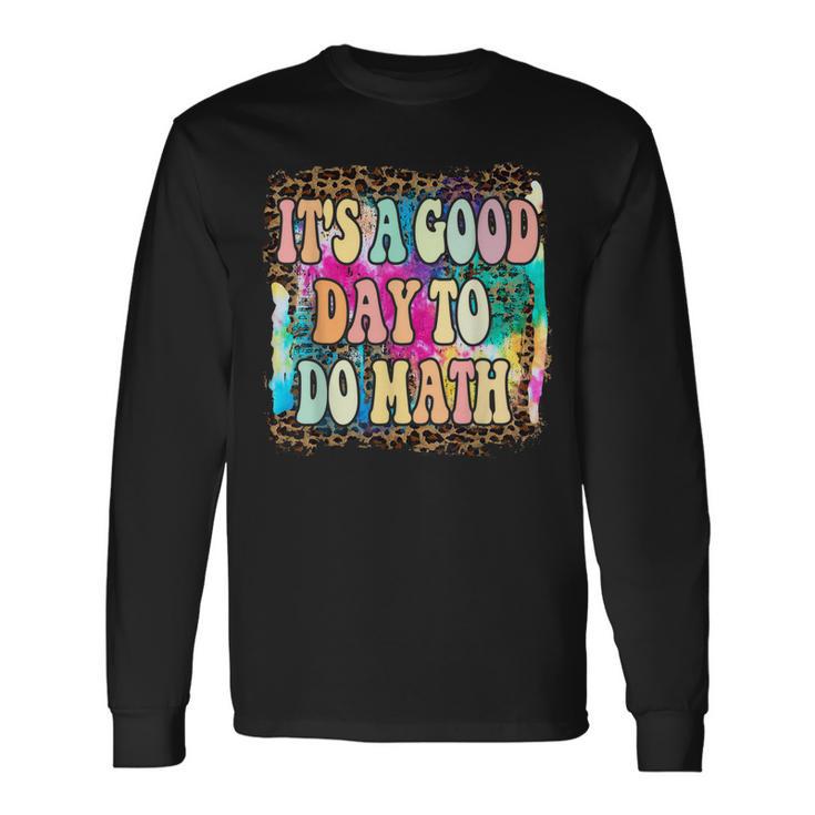 Back To School Its A Good Day To Do Math Math Teachers Long Sleeve T-Shirt