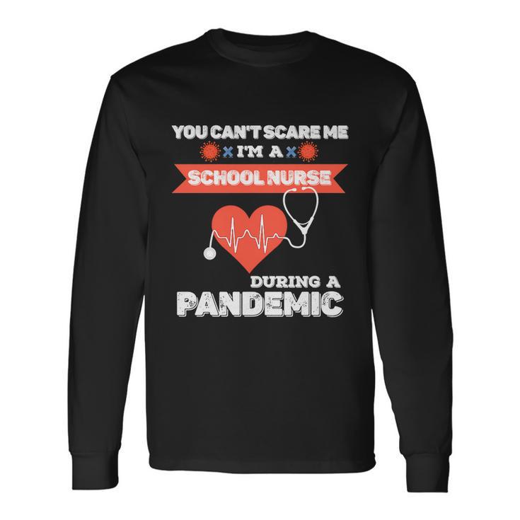 School Nurse Appreciation Pandemiccute you Cant Scare Me Great Long Sleeve T-Shirt