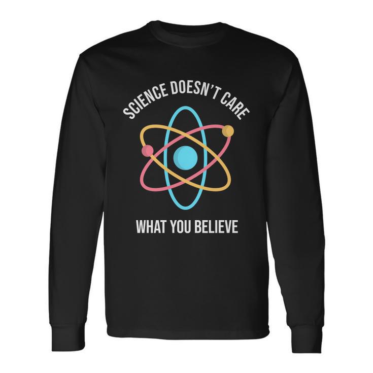 Science Doesnt Care What You Believe Atom Long Sleeve T-Shirt