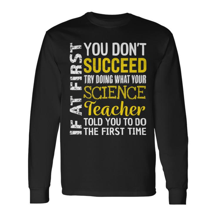 Science Teacher If At First You Dont Succeed Appreciation Long Sleeve T-Shirt