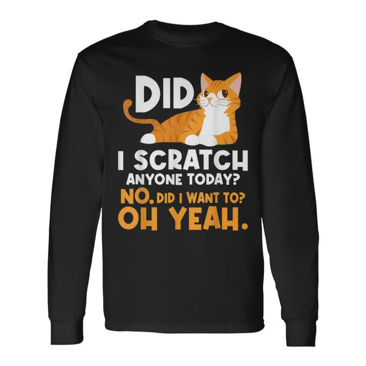 Did I Scratch Anyone Today Sarcastic Humor Cat Joke Long Sleeve T-Shirt