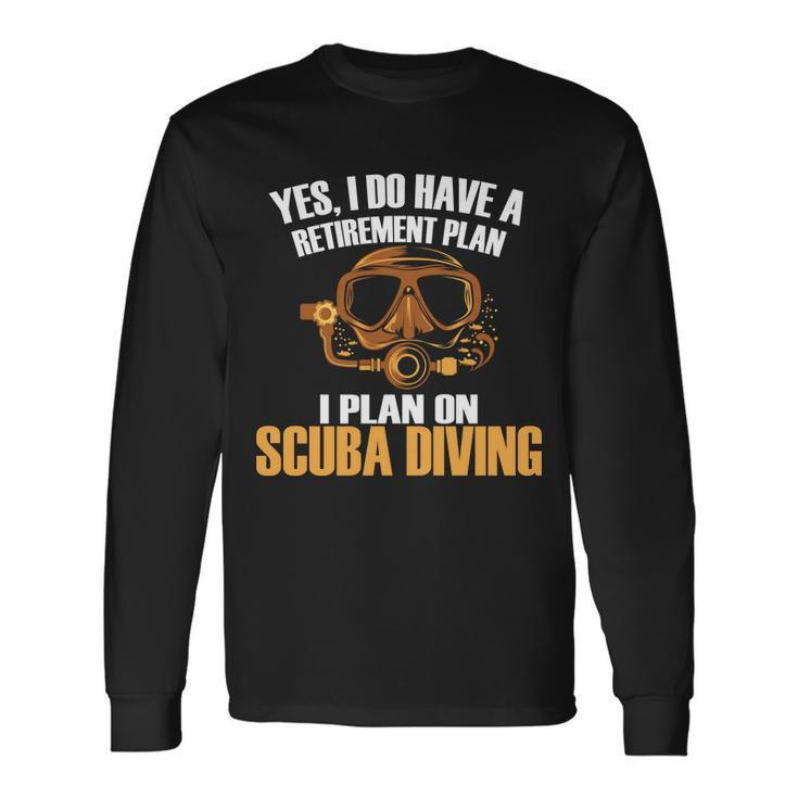 Scuba Diving Retirement Plan Long Sleeve T-Shirt