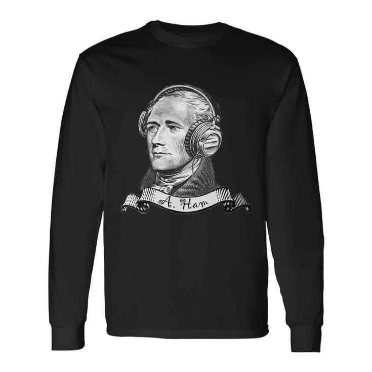 Secretary Alexander Hamilton A Ham Headphones Tshirt Long Sleeve T-Shirt