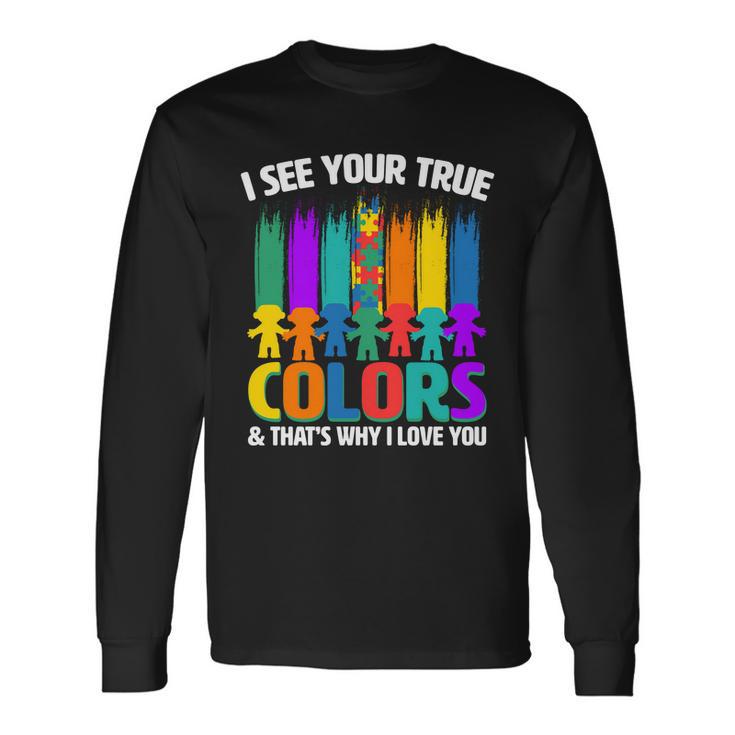 I See Your True Colors Autism Awareness Support Long Sleeve T-Shirt