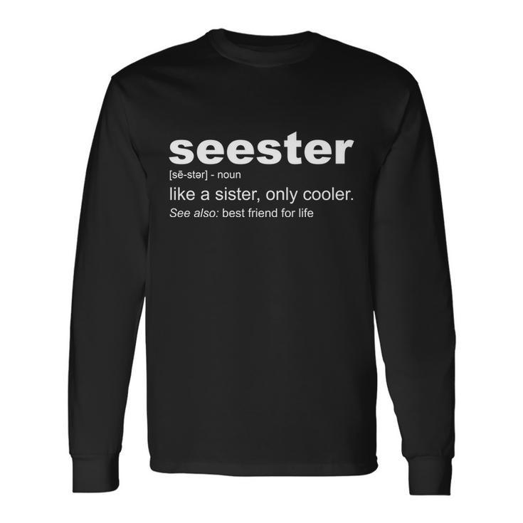 Seester Definition Like A Sister Only Cooler Long Sleeve T-Shirt Gifts ideas