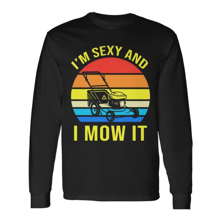 Im Sexy And I Mow It Tshirt Long Sleeve T-Shirt