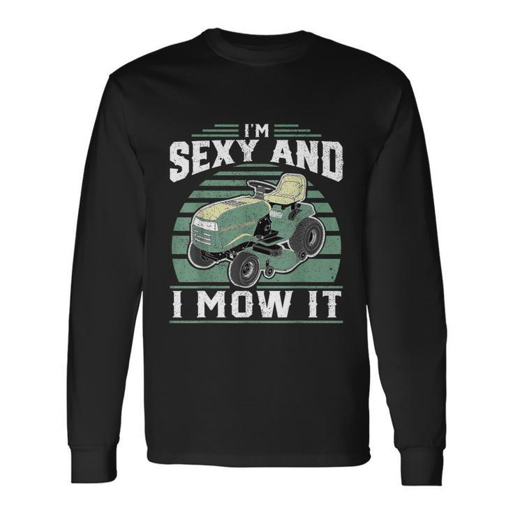 Im Sexy And I Mow It Riding Mower Mowing Tshirt Long Sleeve T-Shirt