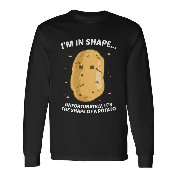 Im In Shape Unfortunately Its The Shape Of A Potato Long Sleeve T-Shirt Gifts ideas