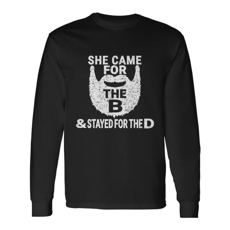 She Came For The B And Stayed For The D Beard Long Sleeve T-Shirt