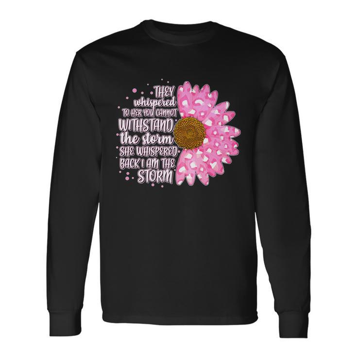 She Whispers Back I Am The Storm Pink Flower Tshirt Long Sleeve T-Shirt