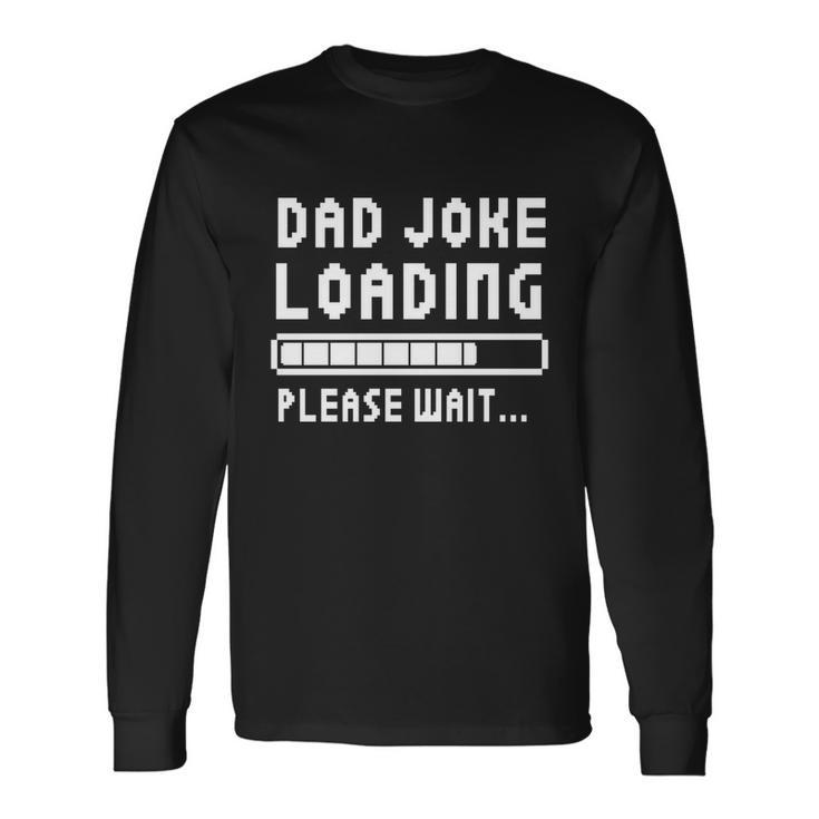 Shirt That Says Dad Joke Loading Long Sleeve T-Shirt