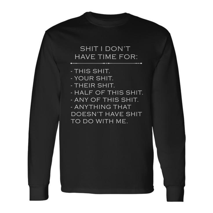 Shit I Dont Have Time For Tshirt Long Sleeve T-Shirt