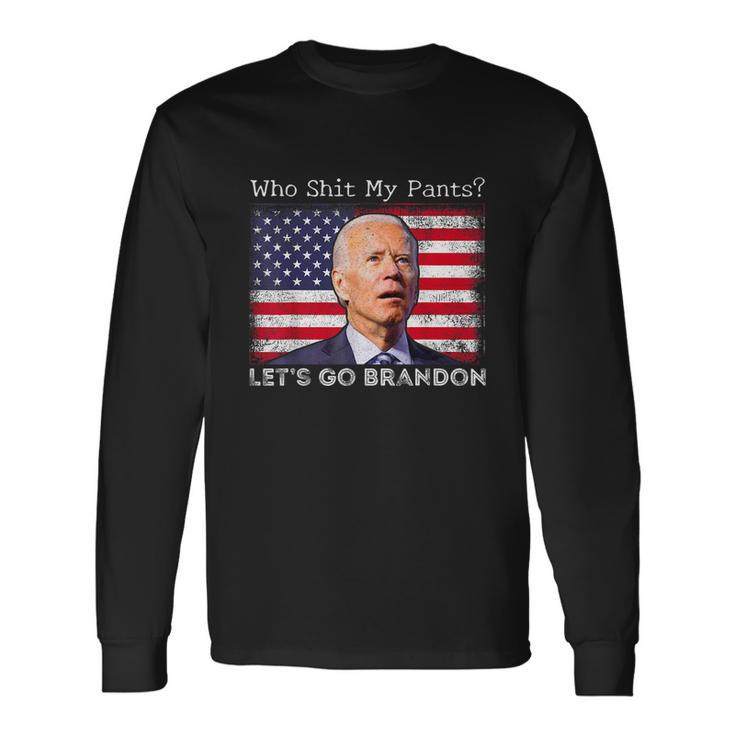 Who Shit My Pants Anti Joe Biden Meme Long Sleeve T-Shirt