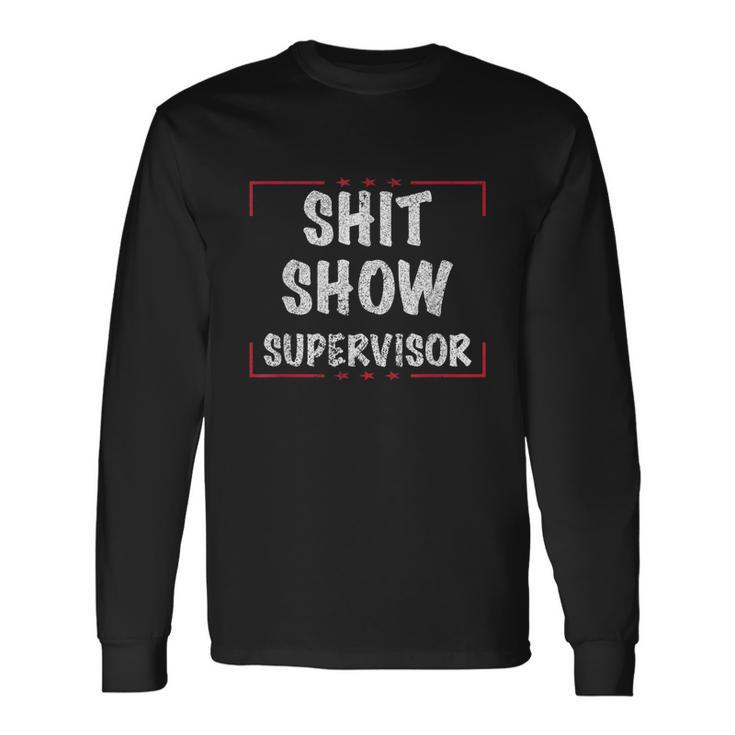 Shit Show Supervisor Dad Mom Boss Teacher Present Tshirt Long Sleeve T-Shirt