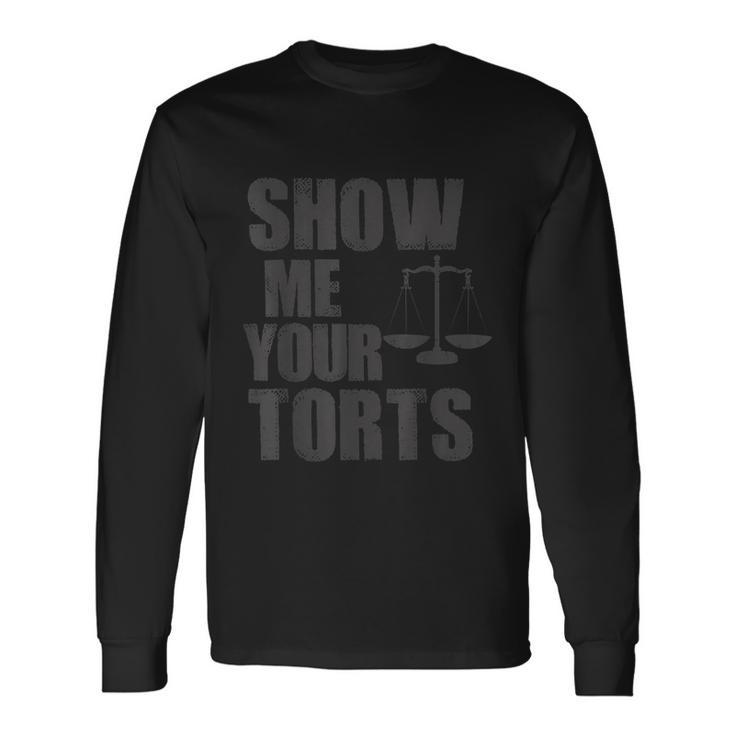 Show Me Your Torts Lawyer Attorney Long Sleeve T-Shirt