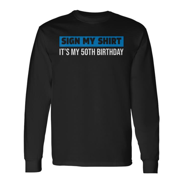 Sign My 1972 Retro 50 Years Old 50Th Birthday Sign My Long Sleeve T-Shirt