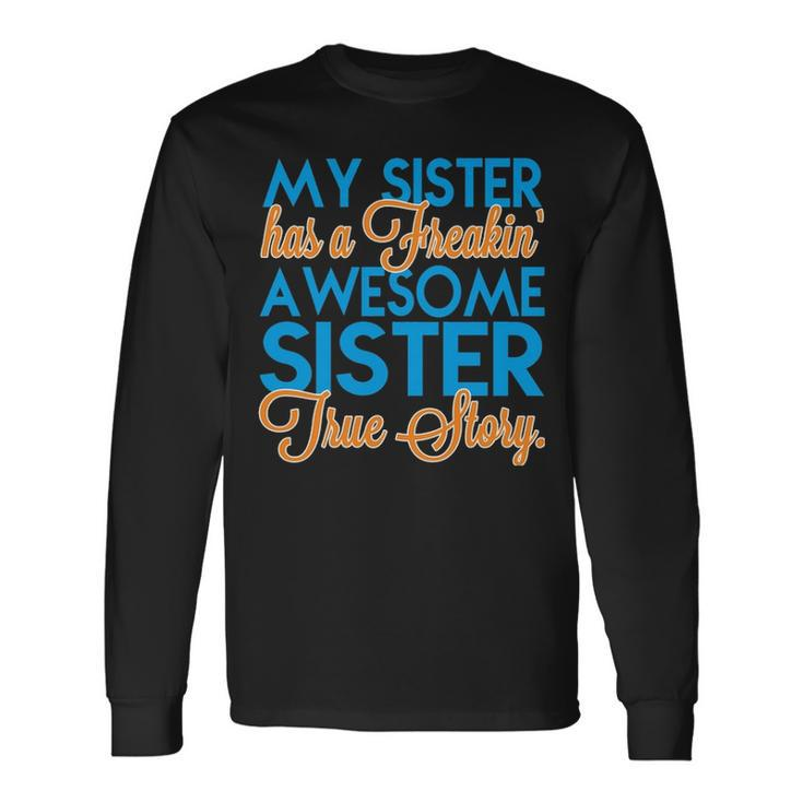 My Sister Has A Freakin Awesome Sister V3 Long Sleeve T-Shirt