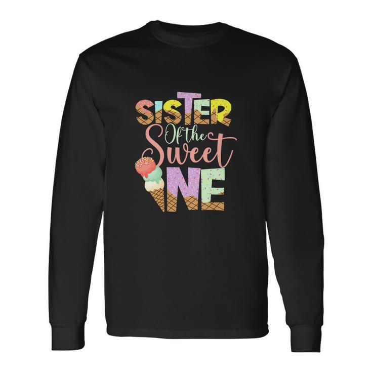 Sister Of The Sweet One Cute Ice Cream Lovers V2 Long Sleeve T-Shirt