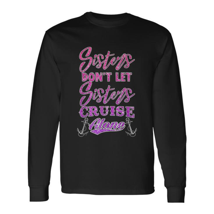 Sisters Dont Let Sisters Cruise Alone Women Girls Cruising Long Sleeve T-Shirt