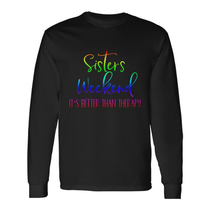 Sisters Weekend Its Better Than Therapy 2022 Girls Trip Long Sleeve T-Shirt