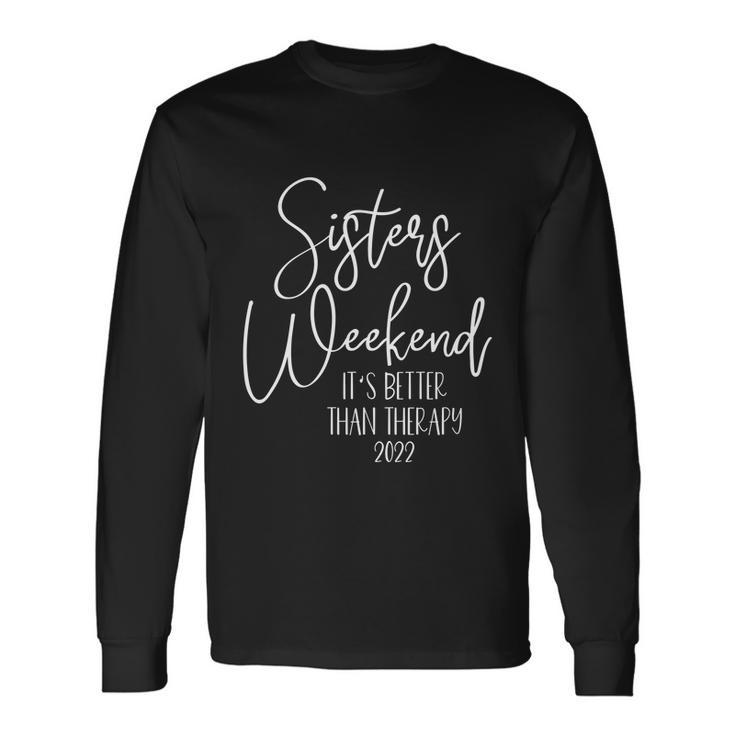 Sisters Weekend Its Better Than Therapy 2022 Girls Trip Long Sleeve T-Shirt
