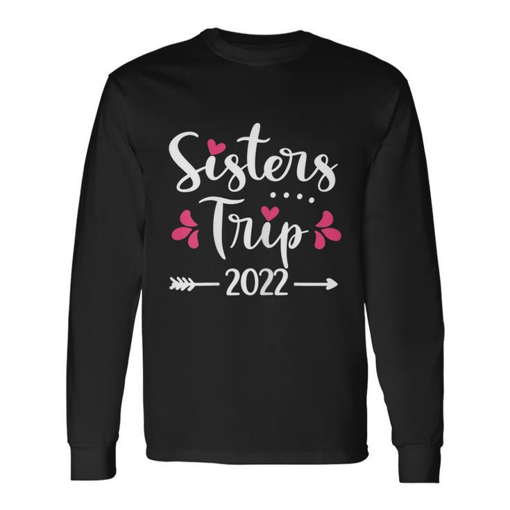 Sisters Trip 2022 Vacation Travel Sisters Weekend Long Sleeve T-Shirt