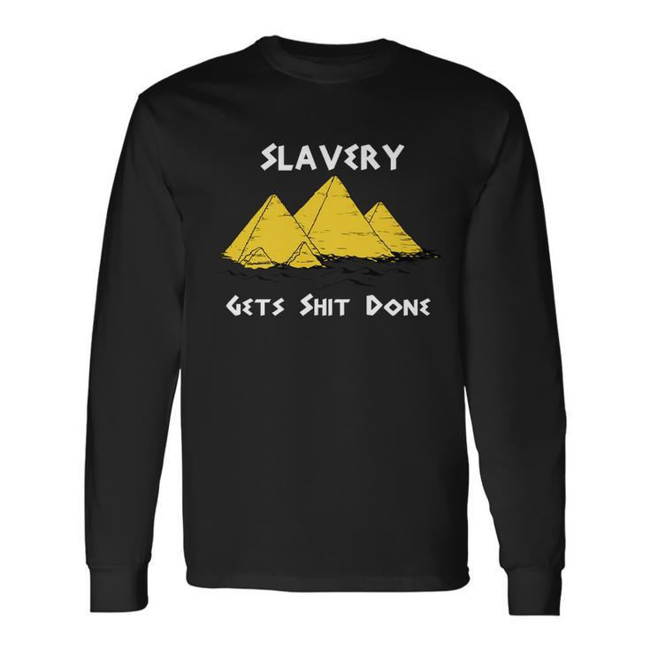 Slavery Gets Shit Done Tshirt Long Sleeve T-Shirt