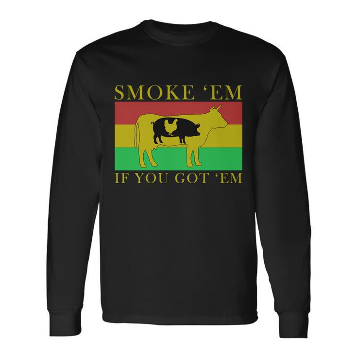 Smoke Em If You Got Em Tshirt Long Sleeve T-Shirt