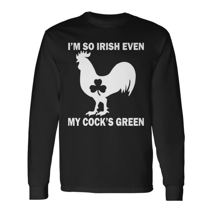 Im So Irish My Cocks Green St Patricks Day Long Sleeve T-Shirt