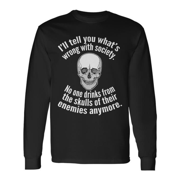 Society No One Drinks From Skulls Of Their Enemies Tshirt Long Sleeve T-Shirt